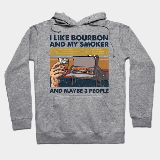 I Like Bourbon And My Smoker And Maybe 3 People Wine Vintage Shirt Hoodie by Alana Clothing